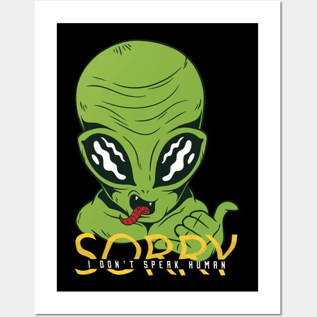 I don’t speak human, Funny green Alien cute graphic, UFO outer space lover cartoon for men and women, Wall Art by Luxera Wear